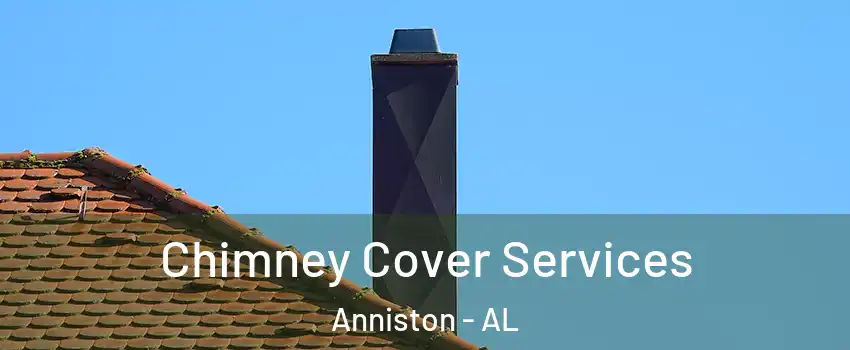  Chimney Cover Services Anniston - AL