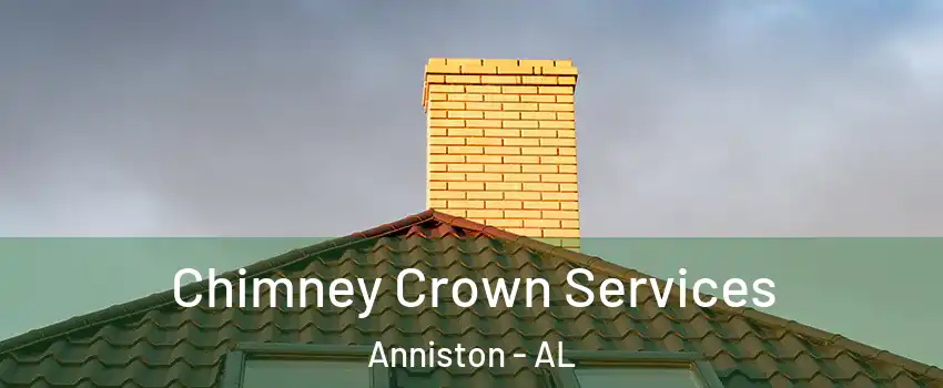 Chimney Crown Services Anniston - AL
