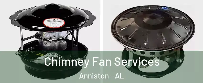  Chimney Fan Services Anniston - AL