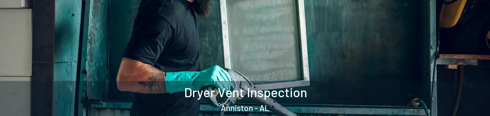  Dryer Vent Inspection Anniston - AL