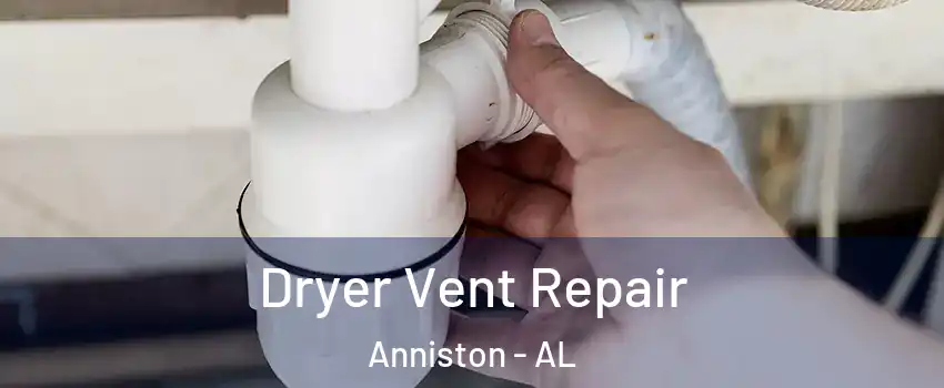  Dryer Vent Repair Anniston - AL