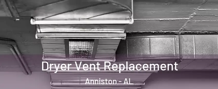  Dryer Vent Replacement Anniston - AL