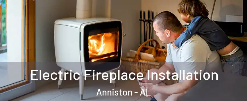  Electric Fireplace Installation Anniston - AL