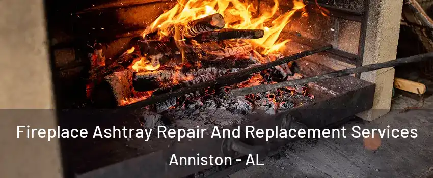  Fireplace Ashtray Repair And Replacement Services Anniston - AL