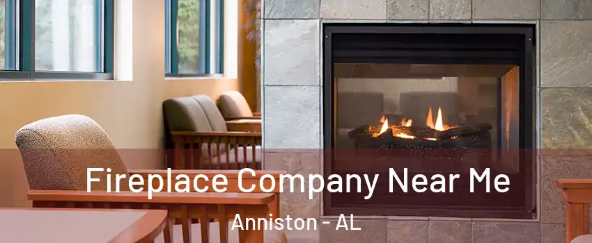  Fireplace Company Near Me Anniston - AL