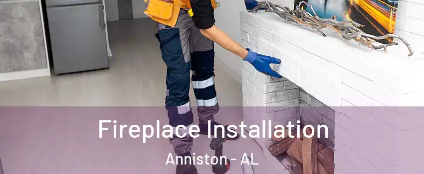  Fireplace Installation Anniston - AL