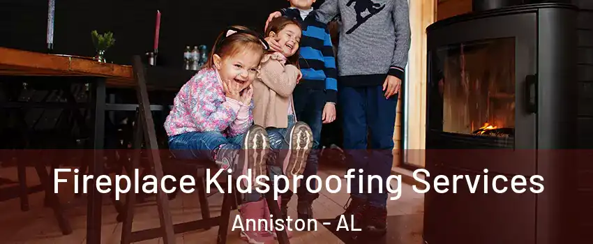  Fireplace Kidsproofing Services Anniston - AL