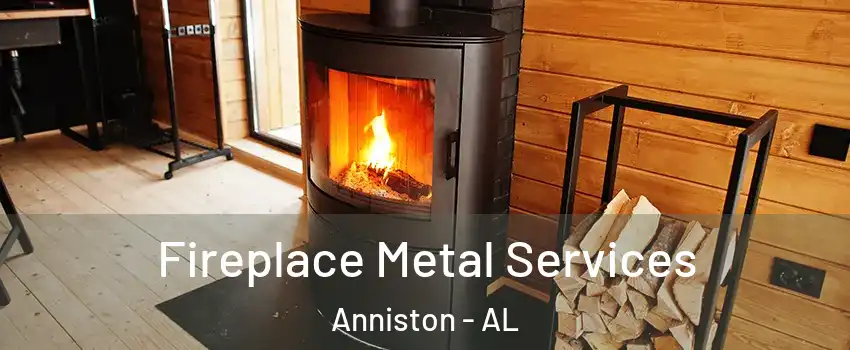 Fireplace Metal Services Anniston - AL