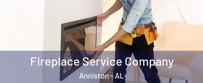 Fireplace Service Company Anniston - AL