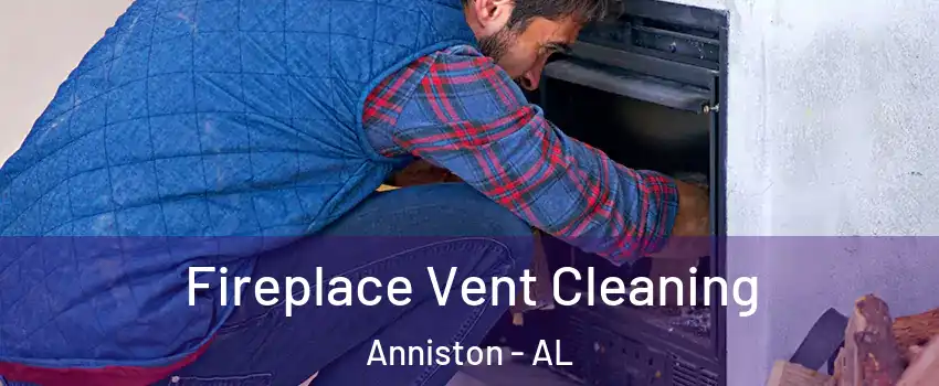  Fireplace Vent Cleaning Anniston - AL