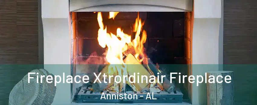  Fireplace Xtrordinair Fireplace Anniston - AL