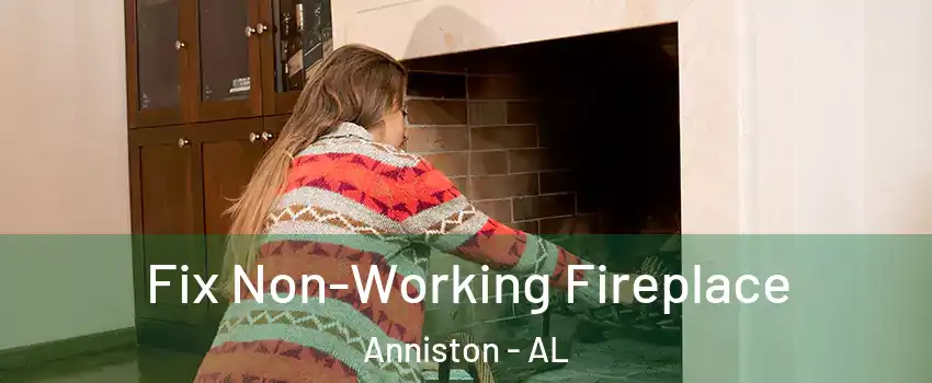  Fix Non-Working Fireplace Anniston - AL