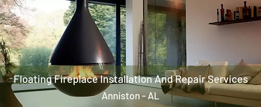  Floating Fireplace Installation And Repair Services Anniston - AL