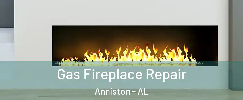  Gas Fireplace Repair Anniston - AL