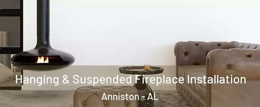  Hanging & Suspended Fireplace Installation Anniston - AL