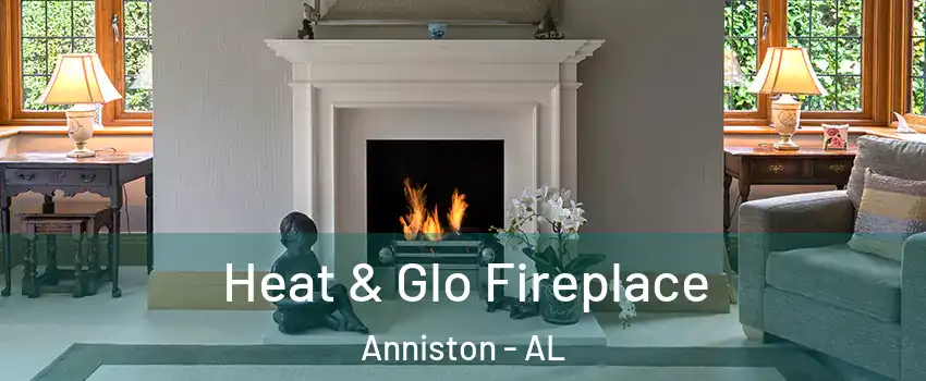  Heat & Glo Fireplace Anniston - AL