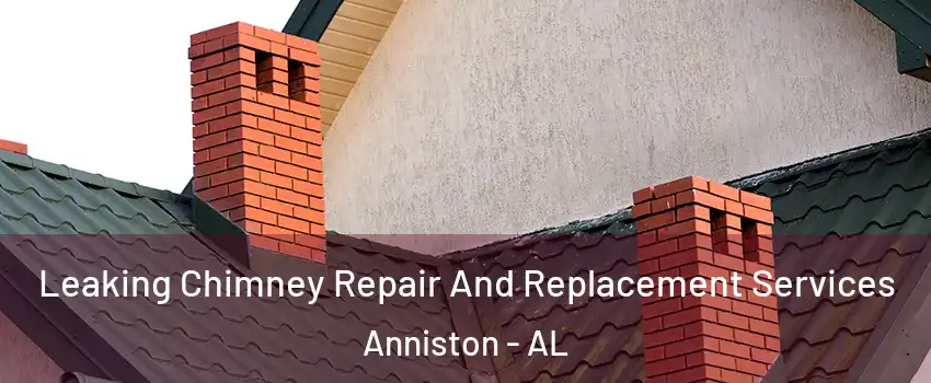  Leaking Chimney Repair And Replacement Services Anniston - AL