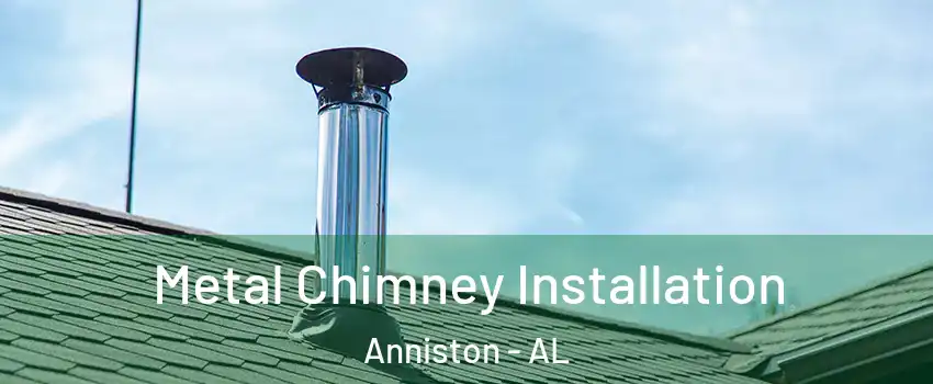  Metal Chimney Installation Anniston - AL
