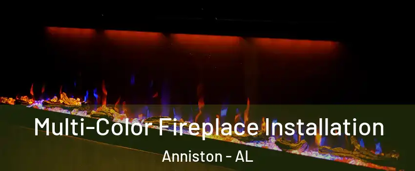  Multi-Color Fireplace Installation Anniston - AL