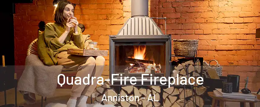  Quadra-Fire Fireplace Anniston - AL