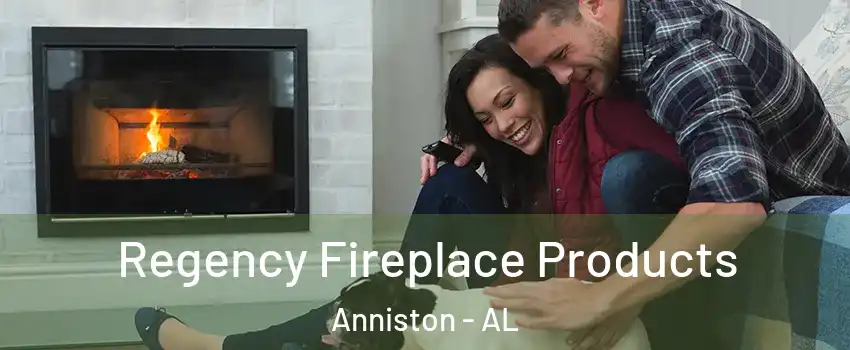  Regency Fireplace Products Anniston - AL