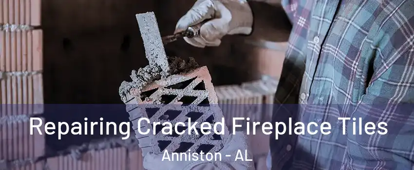  Repairing Cracked Fireplace Tiles Anniston - AL