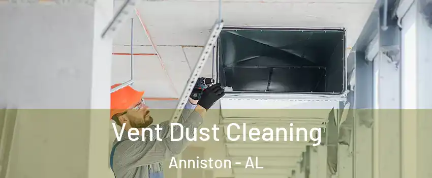  Vent Dust Cleaning Anniston - AL