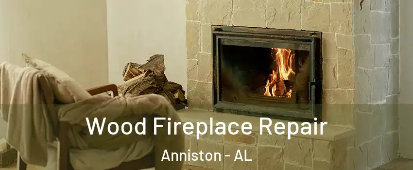  Wood Fireplace Repair Anniston - AL